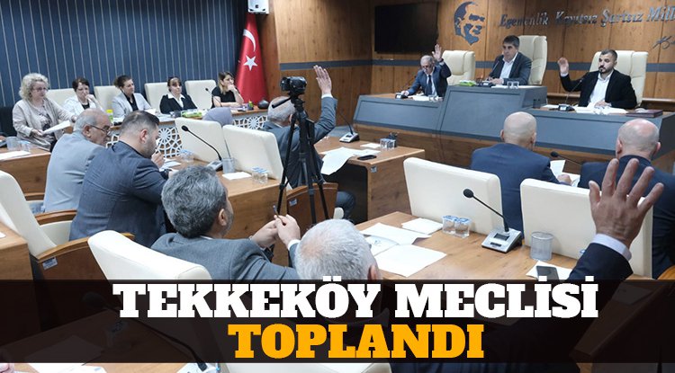 Tekkeköy Belediye Meclisi Mayıs Ayı Toplantısı yapıldı