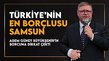 Adem Güney: Türkiye'nin en borçlusu Samsun