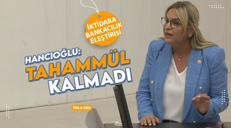 CHP’li Hancıoğlu’ndan iktidara, bankacılık eleştirisi