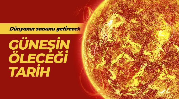 Dünyanın sonunu getirecek: Güneş'in öleceği tarih