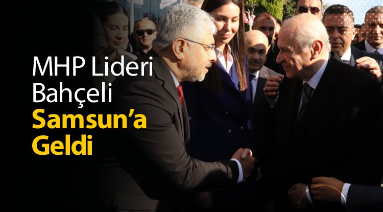 MHP Lideri Bahçeli Samsun'da