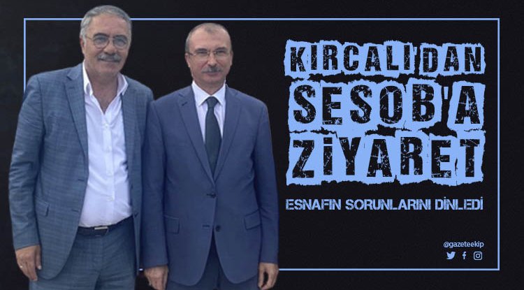 Milletvekili Kırcalı'dan SESOB'a ziyaret
