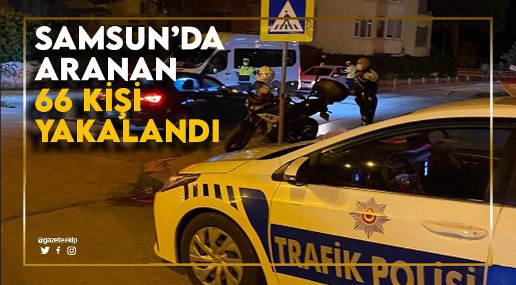 Samsun'da aranan 66 kişi yakalandı