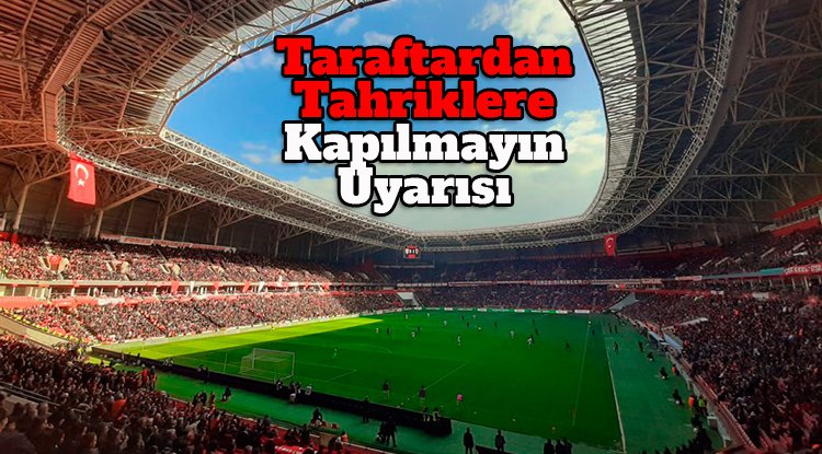 Samsunspor taraftarından 'tahriklere kapılmayın' uyarısı